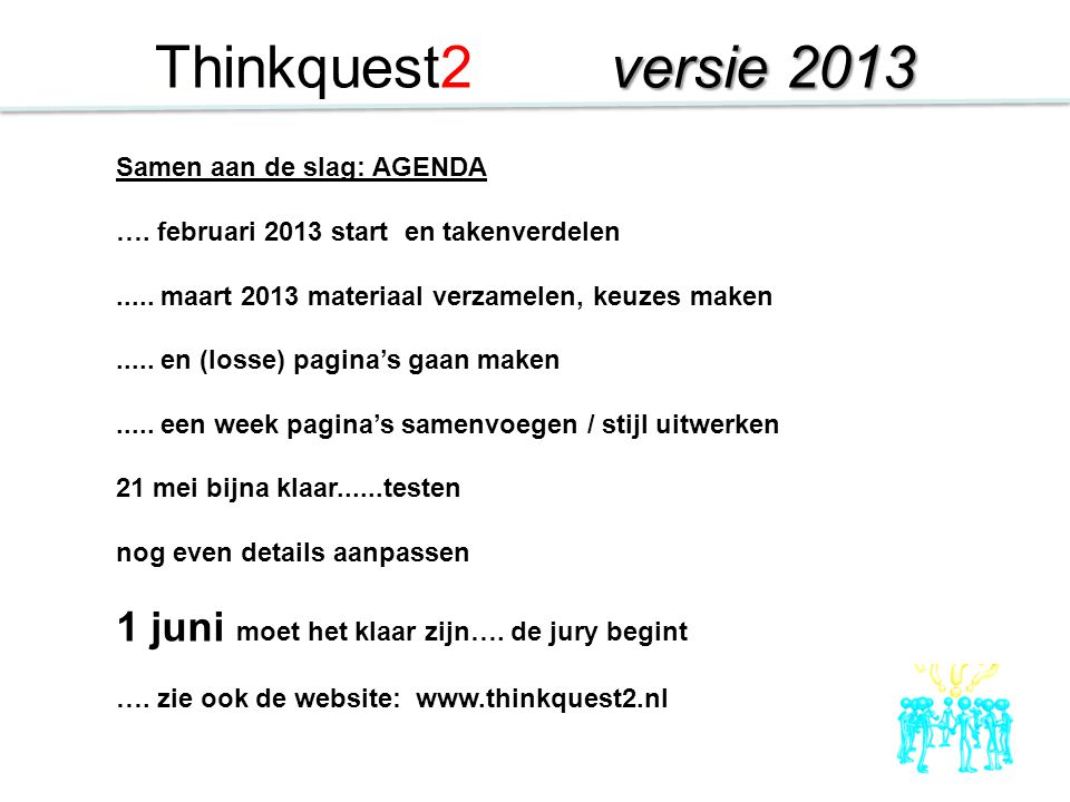 Thinkquest2 versie juni moet het klaar zijn…. de jury begint