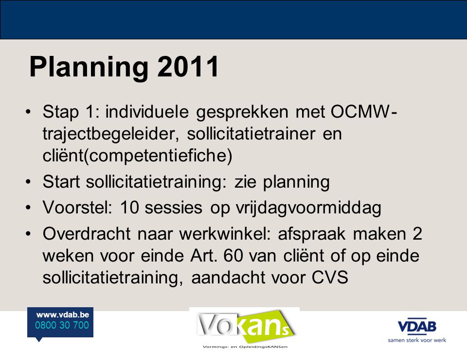 Planning 2011 Stap 1: individuele gesprekken met OCMW-trajectbegeleider, sollicitatietrainer en cliënt(competentiefiche)