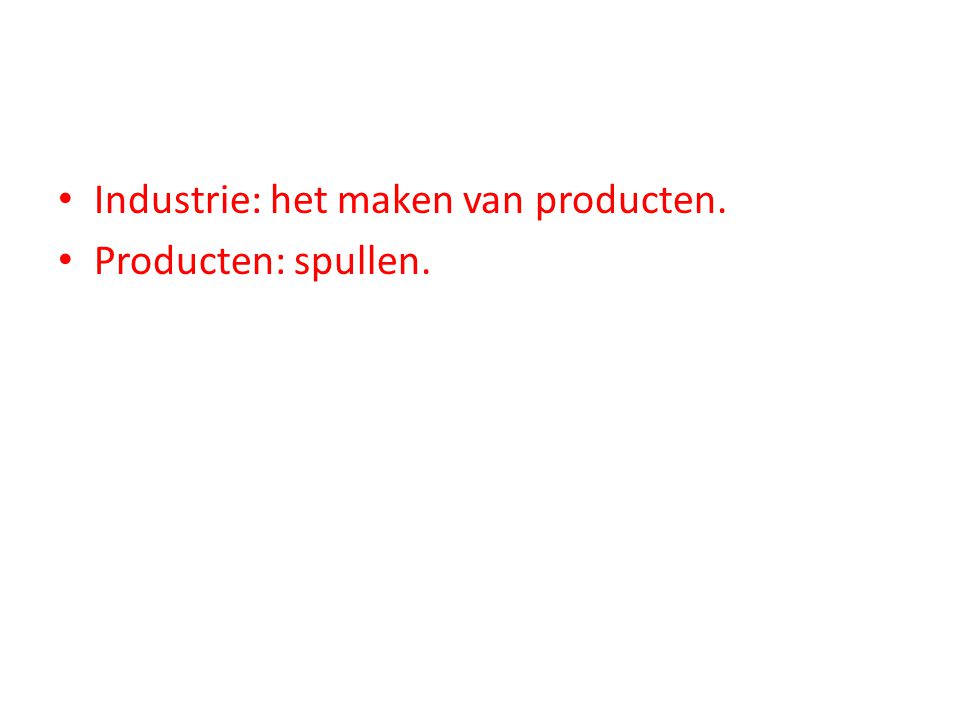 Industrie: het maken van producten.
