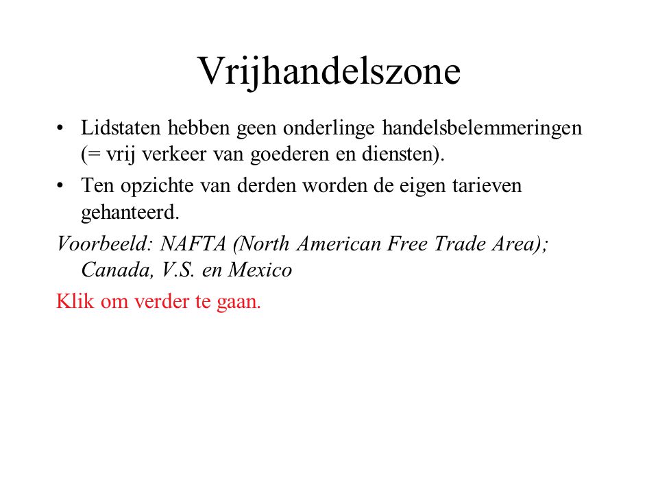 Vrijhandelszone Lidstaten hebben geen onderlinge handelsbelemmeringen (= vrij verkeer van goederen en diensten).