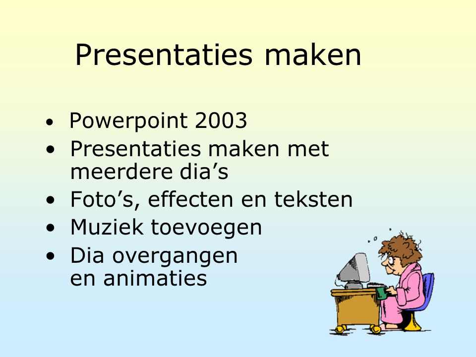 Presentaties maken Presentaties maken met meerdere dia’s