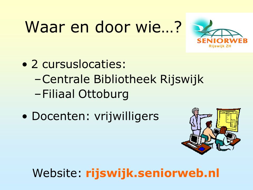 Waar en door wie… 2 cursuslocaties: Centrale Bibliotheek Rijswijk