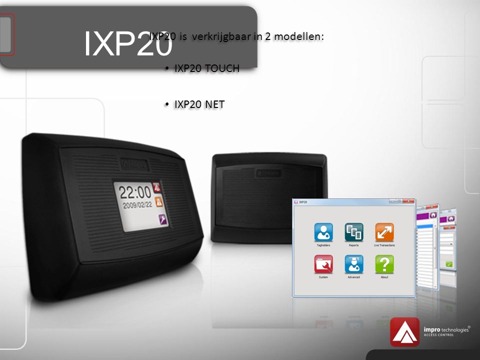 IXP20 IXP20 is verkrijgbaar in 2 modellen: IXP20 TOUCH IXP20 NET