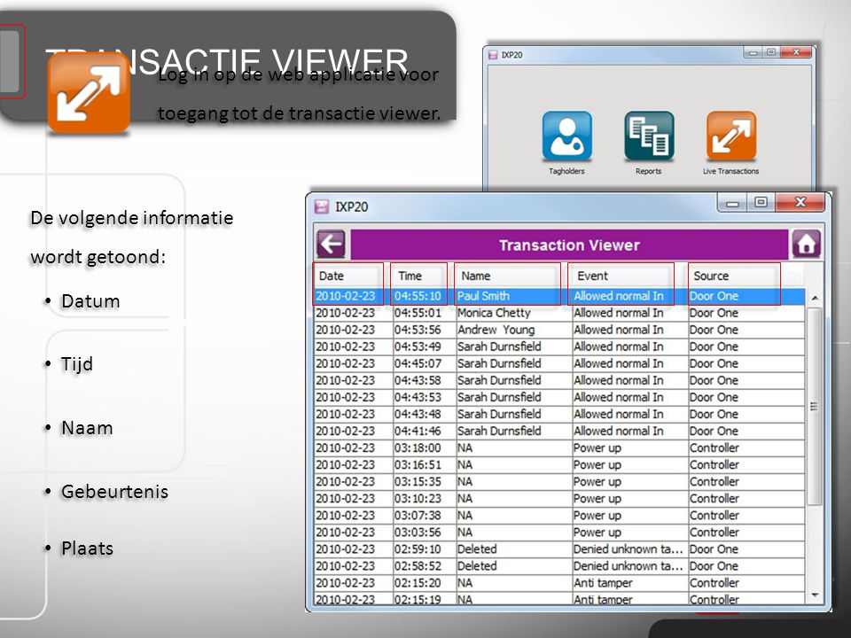 TRANSACTIE VIEWER Log in op de web applicatie voor toegang tot de transactie viewer. De volgende informatie wordt getoond: