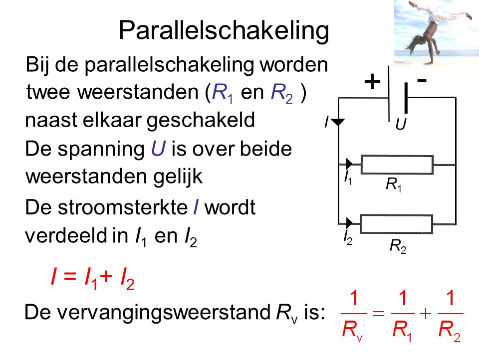 Parallelschakeling I = I1+ I2 Bij de parallelschakeling worden