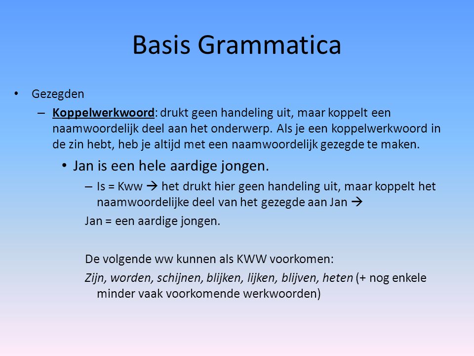 Basis Grammatica Jan is een hele aardige jongen. Gezegden