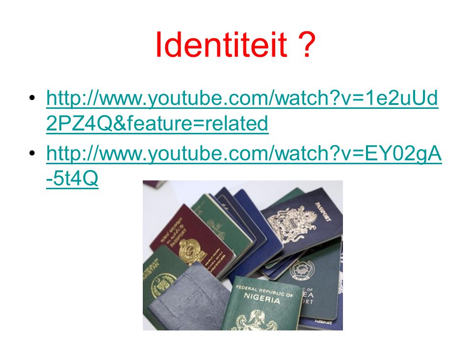 Identiteit .   v=1e2uUd2PZ4Q&feature=related.
