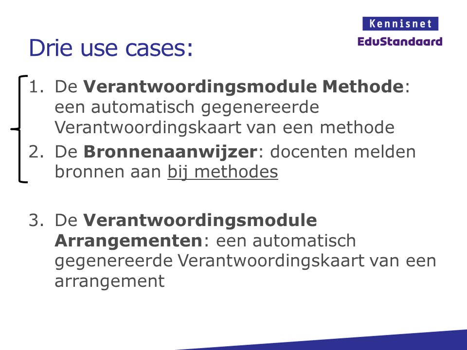 Drie use cases: De Verantwoordingsmodule Methode: een automatisch gegenereerde Verantwoordingskaart van een methode.