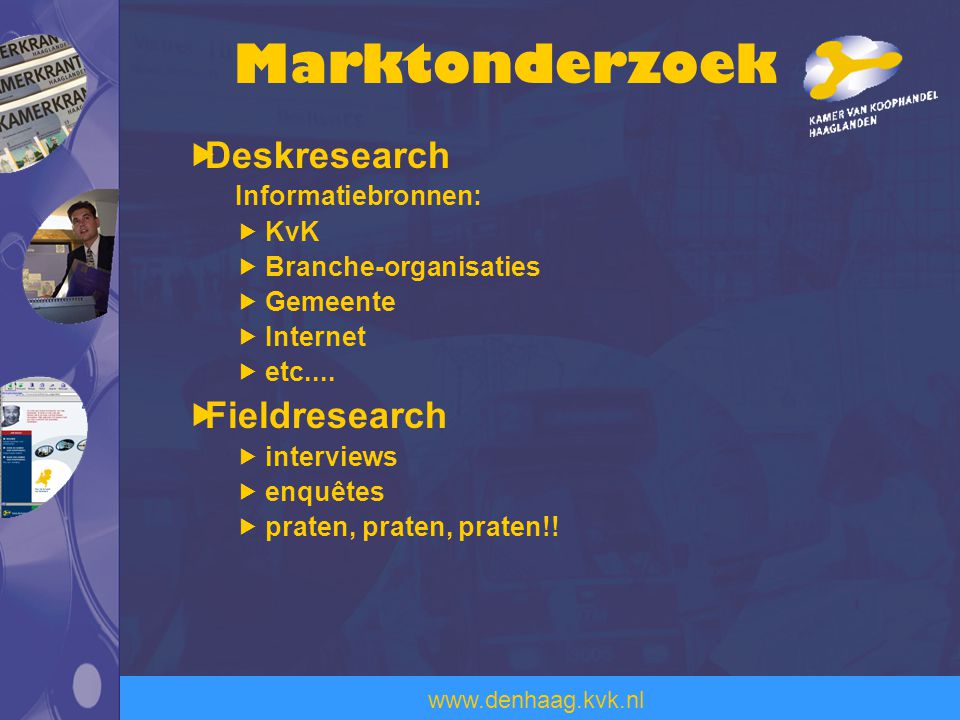 Marktonderzoek Deskresearch Fieldresearch Informatiebronnen: KvK
