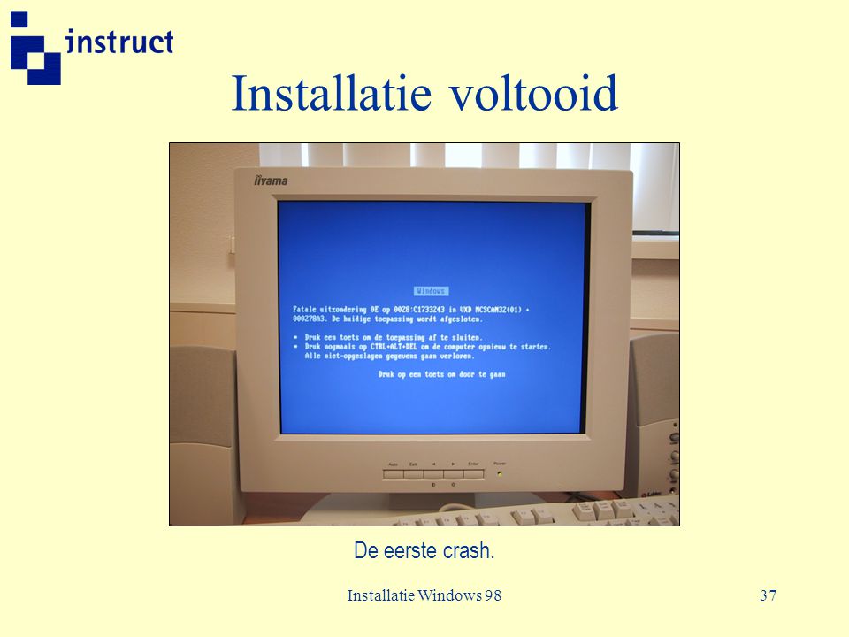 Installatie voltooid De eerste crash. Installatie Windows 98