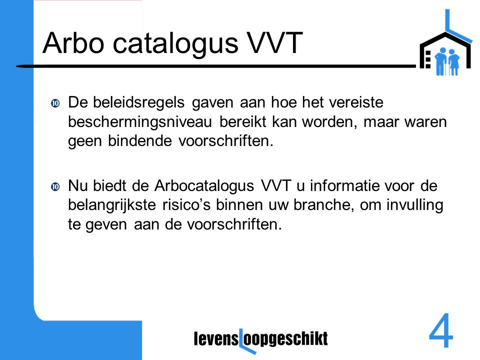 Arbo catalogus VVT De beleidsregels gaven aan hoe het vereiste beschermingsniveau bereikt kan worden, maar waren geen bindende voorschriften.