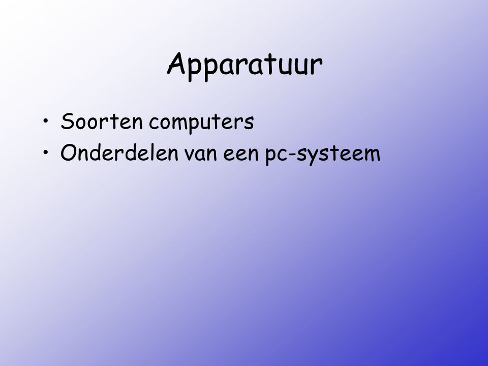 Apparatuur Soorten computers Onderdelen van een pc-systeem