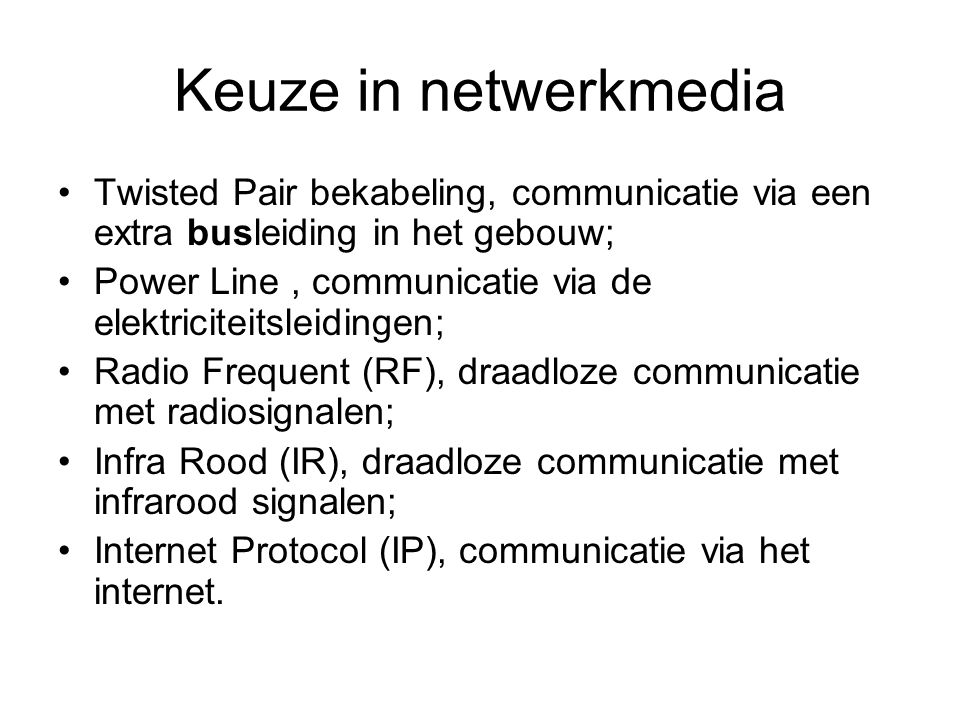 Keuze in netwerkmedia Twisted Pair bekabeling, communicatie via een extra busleiding in het gebouw;