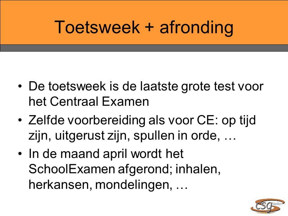 Toetsweek + afronding De toetsweek is de laatste grote test voor het Centraal Examen.