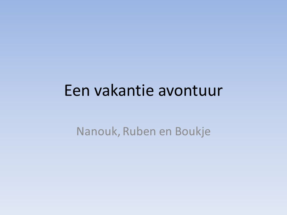 Een vakantie avontuur Nanouk, Ruben en Boukje