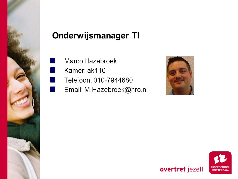 Onderwijsmanager TI Marco Hazebroek Kamer: ak110 Telefoon:
