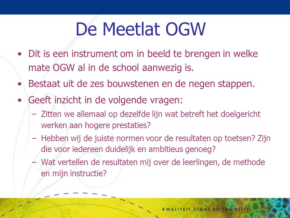 De Meetlat OGW Dit is een instrument om in beeld te brengen in welke mate OGW al in de school aanwezig is.