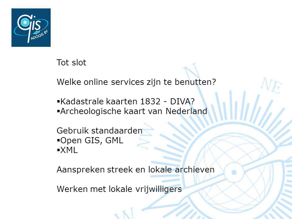Tot slot Welke online services zijn te benutten Kadastrale kaarten DIVA Archeologische kaart van Nederland.