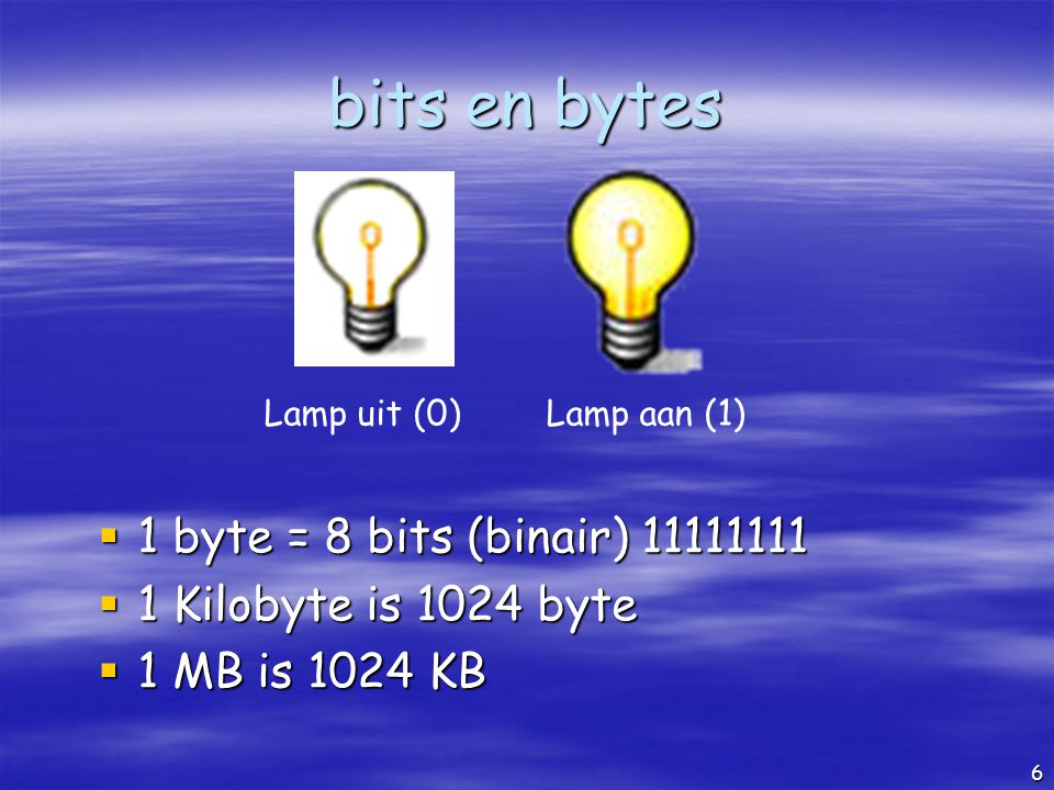 bits en bytes 1 byte = 8 bits (binair)