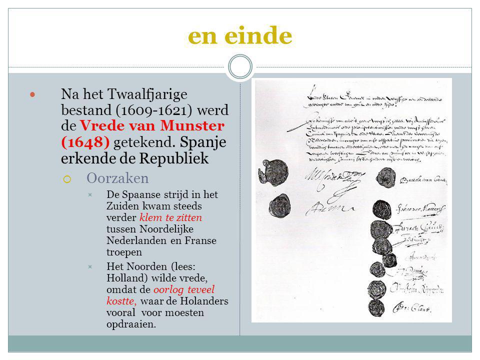en einde Na het Twaalfjarige bestand ( ) werd de Vrede van Munster (1648) getekend. Spanje erkende de Republiek.