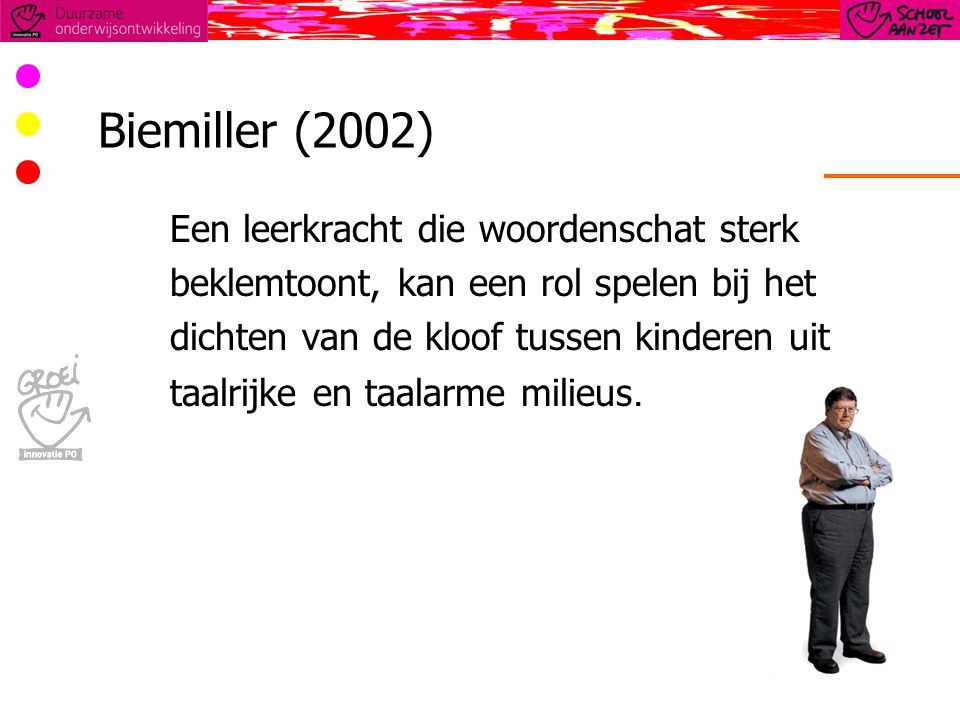 Biemiller (2002) Een leerkracht die woordenschat sterk