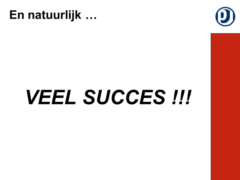 En natuurlijk … VEEL SUCCES !!!