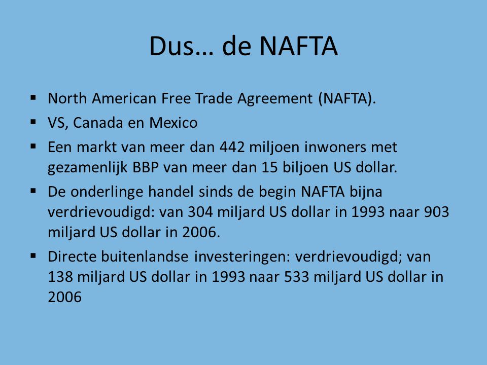 Dus… de NAFTA North American Free Trade Agreement (NAFTA).