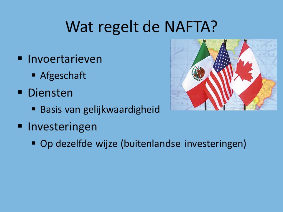 Wat regelt de NAFTA Invoertarieven Diensten Investeringen Afgeschaft