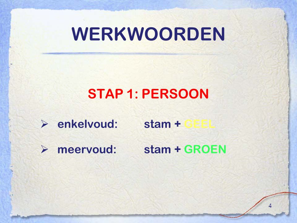 WERKWOORDEN STAP 1: PERSOON enkelvoud: stam + GEEL