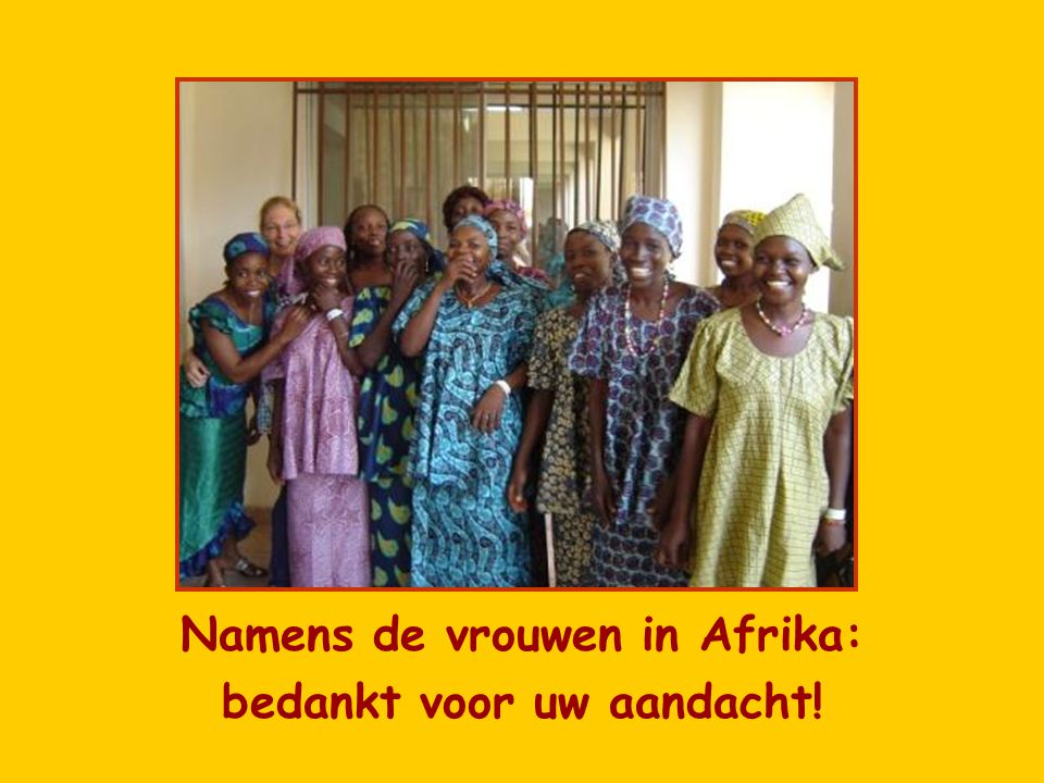 Namens de vrouwen in Afrika: bedankt voor uw aandacht!
