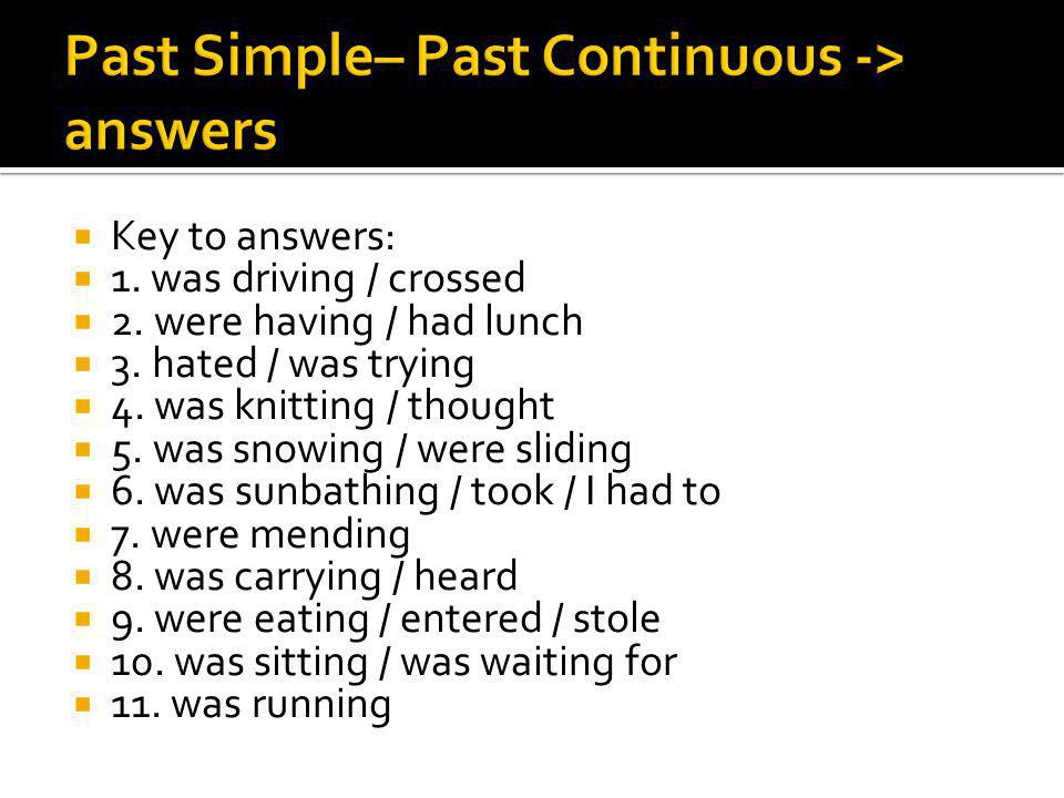 Past Simple– Past Continuous -> answers