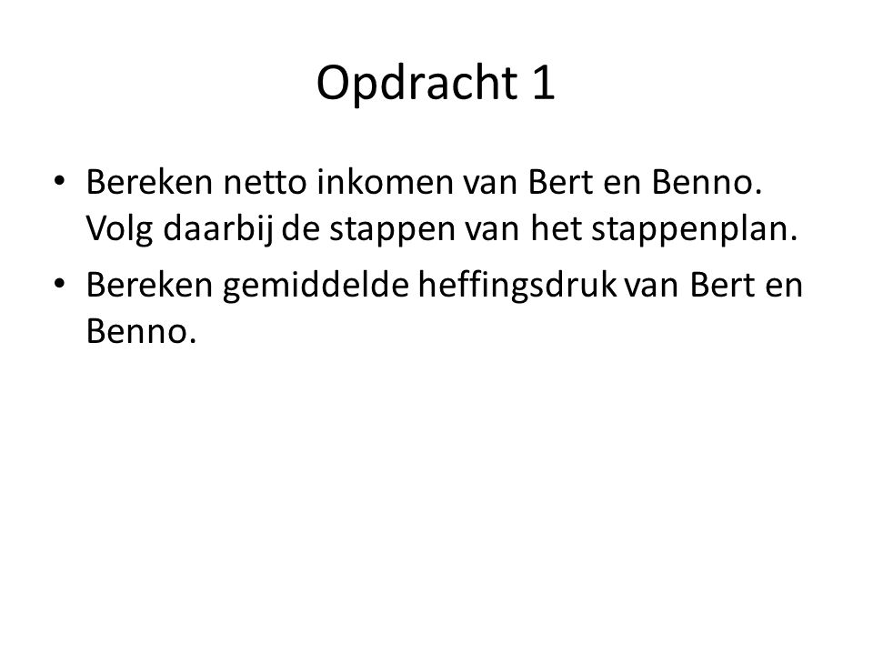 Opdracht 1 Bereken netto inkomen van Bert en Benno.
