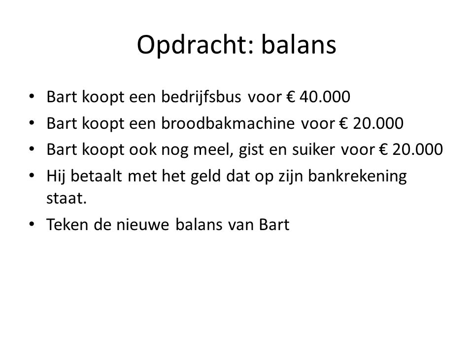 Opdracht: balans Bart koopt een bedrijfsbus voor €