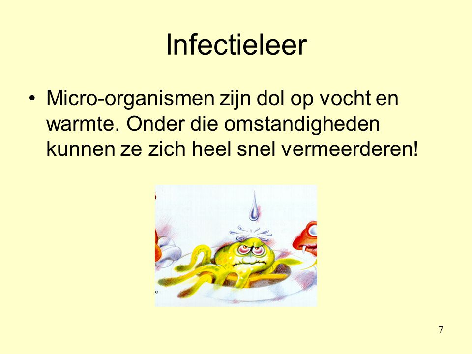 Infectieleer Micro-organismen zijn dol op vocht en warmte.