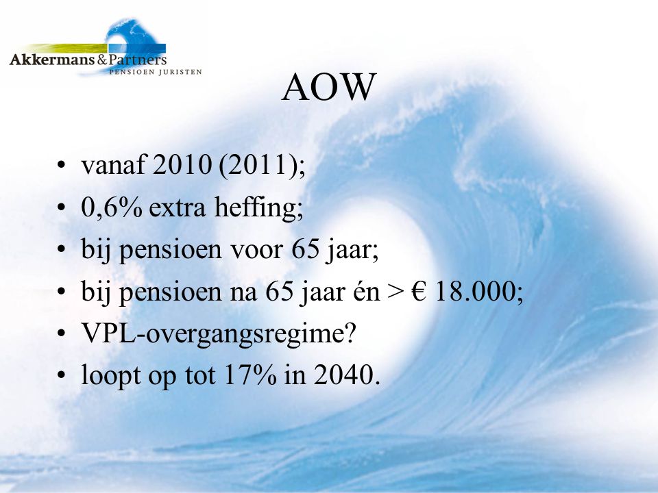 AOW vanaf 2010 (2011); 0,6% extra heffing; bij pensioen voor 65 jaar;