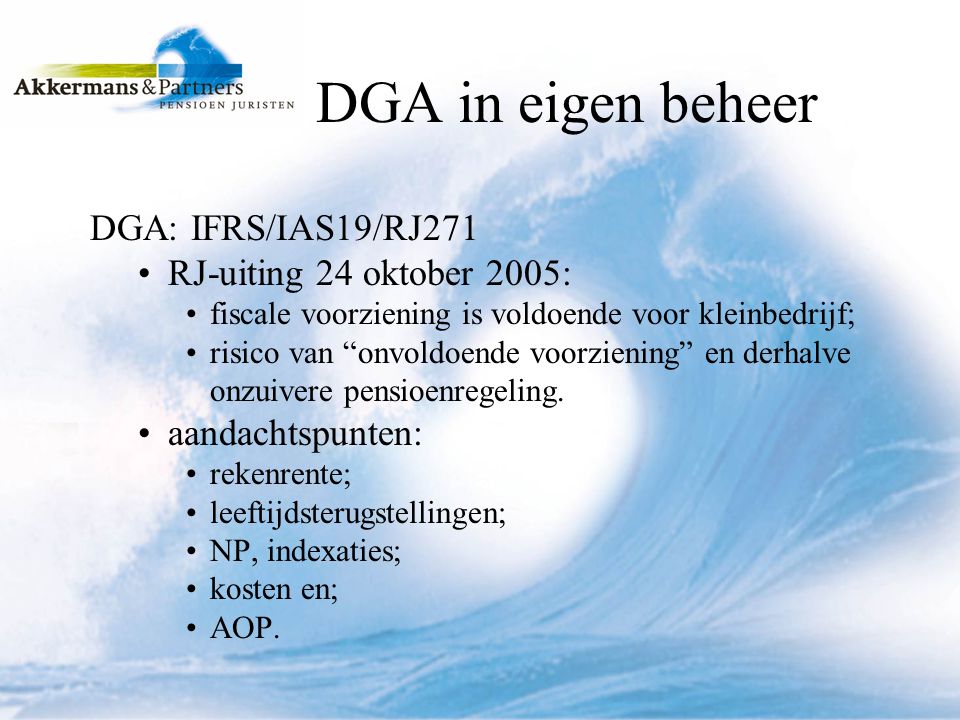 DGA in eigen beheer DGA: IFRS/IAS19/RJ271 RJ-uiting 24 oktober 2005: