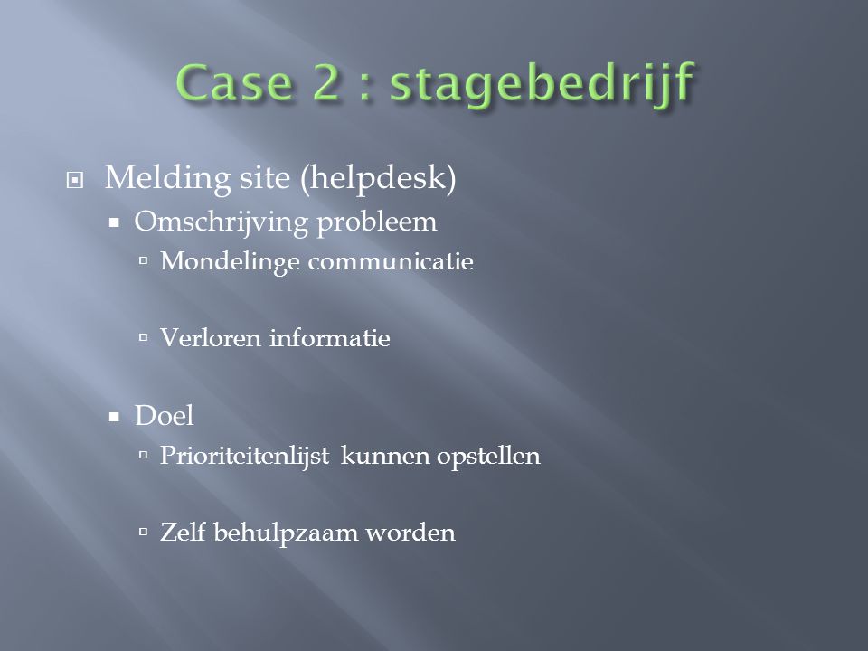 Case 2 : stagebedrijf Melding site (helpdesk) Omschrijving probleem