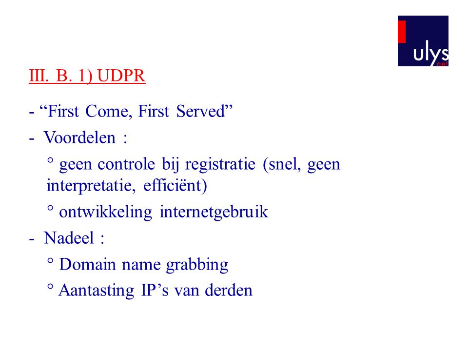 III. B. 1) UDPR - First Come, First Served - Voordelen : ° geen controle bij registratie (snel, geen interpretatie, efficiënt)