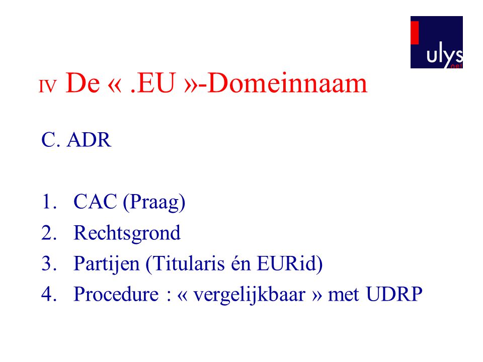 Partijen (Titularis én EURid) Procedure : « vergelijkbaar » met UDRP