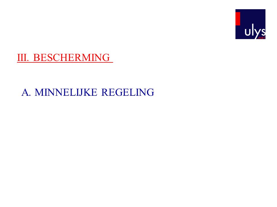 III. BESCHERMING A. MINNELIJKE REGELING