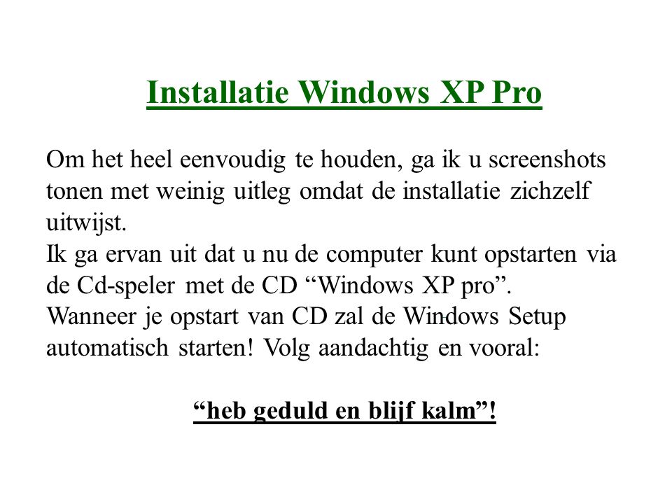 Installatie Windows XP Pro heb geduld en blijf kalm !