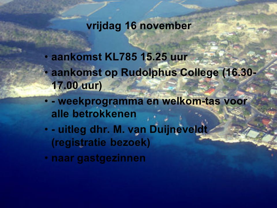 vrijdag 16 november aankomst KL uur. aankomst op Rudolphus College ( uur) - weekprogramma en welkom-tas voor alle betrokkenen.