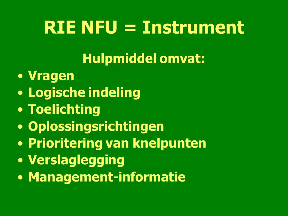 RIE NFU = Instrument Hulpmiddel omvat: Vragen Logische indeling
