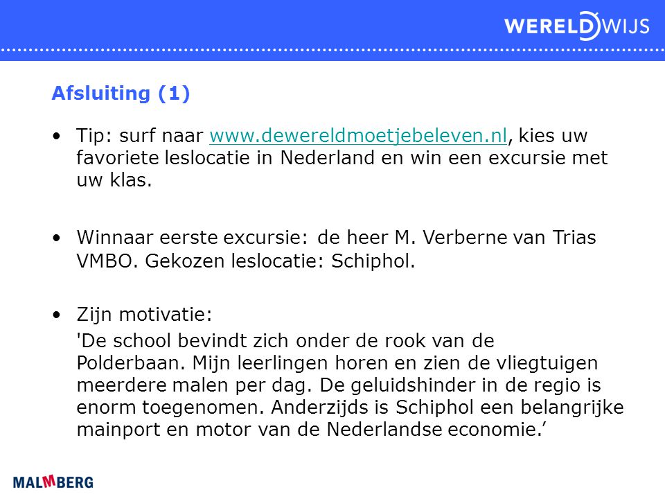 Afsluiting (1) Tip: surf naar   kies uw favoriete leslocatie in Nederland en win een excursie met uw klas.