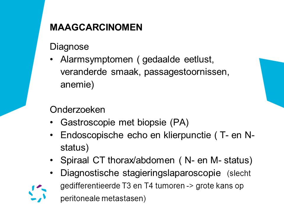 MAAGCARCINOMEN Diagnose. Alarmsymptomen ( gedaalde eetlust, veranderde smaak, passagestoornissen, anemie)