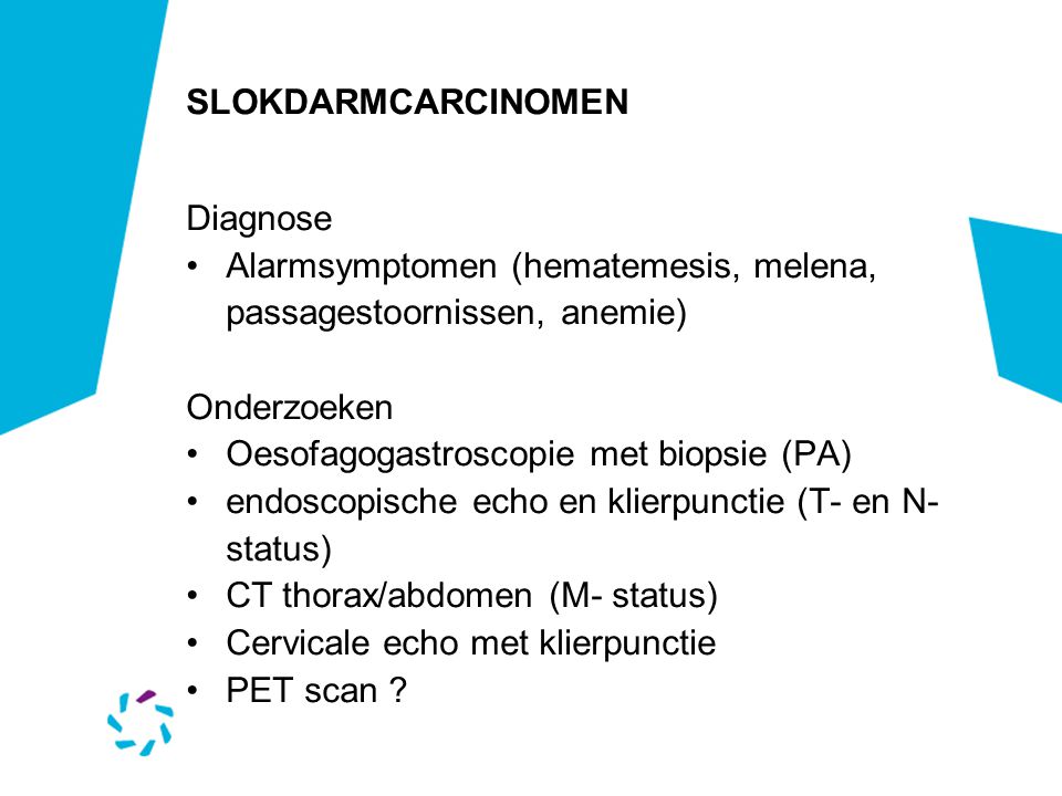 SLOKDARMCARCINOMEN Diagnose. Alarmsymptomen (hematemesis, melena, passagestoornissen, anemie) Onderzoeken.