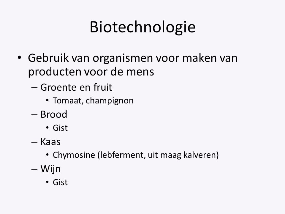 Biotechnologie Gebruik van organismen voor maken van producten voor de mens. Groente en fruit. Tomaat, champignon.