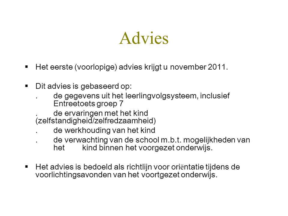 Advies Het eerste (voorlopige) advies krijgt u november 2011.