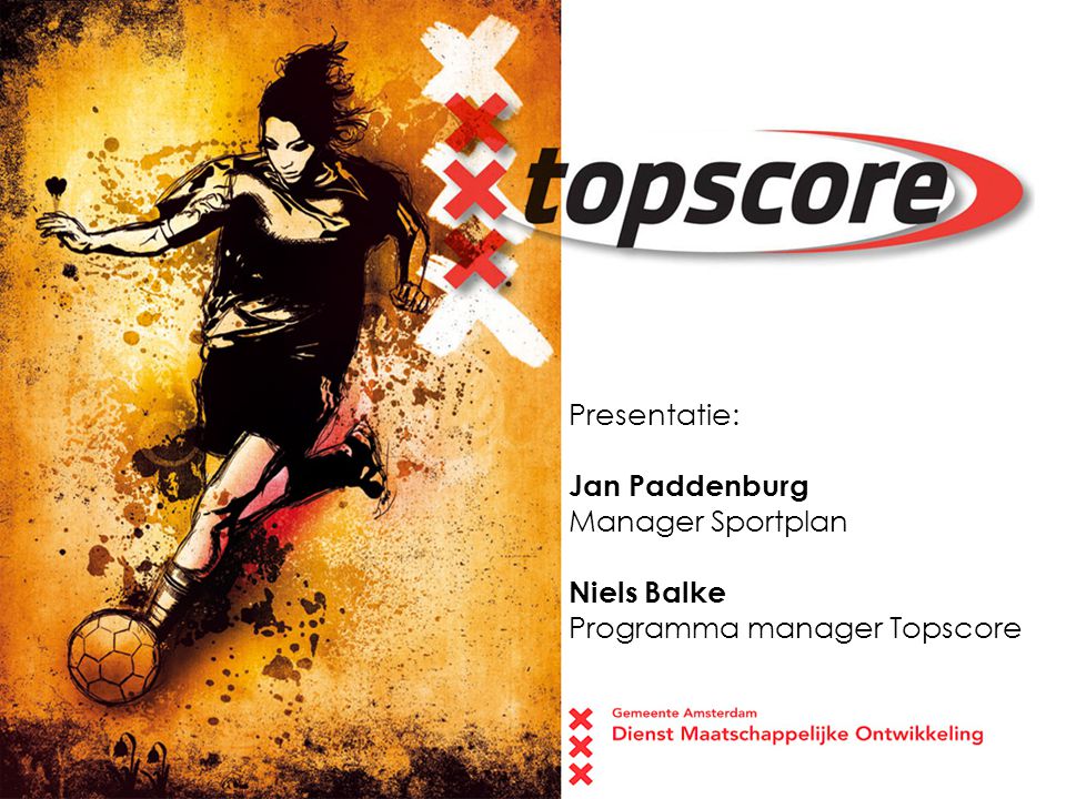 Presentatie: Jan Paddenburg Manager Sportplan Niels Balke Programma manager Topscore