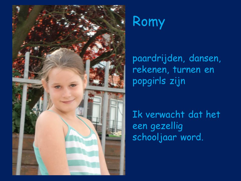 Romy paardrijden, dansen, rekenen, turnen en popgirls zijn Ik verwacht dat het een gezellig schooljaar word.